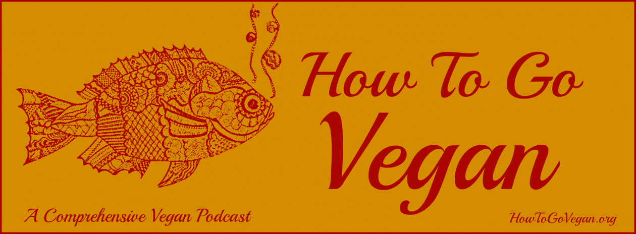 How To Go Vegan Podcast : A Comprehensive Resource for Those Interested in Becoming Vegan