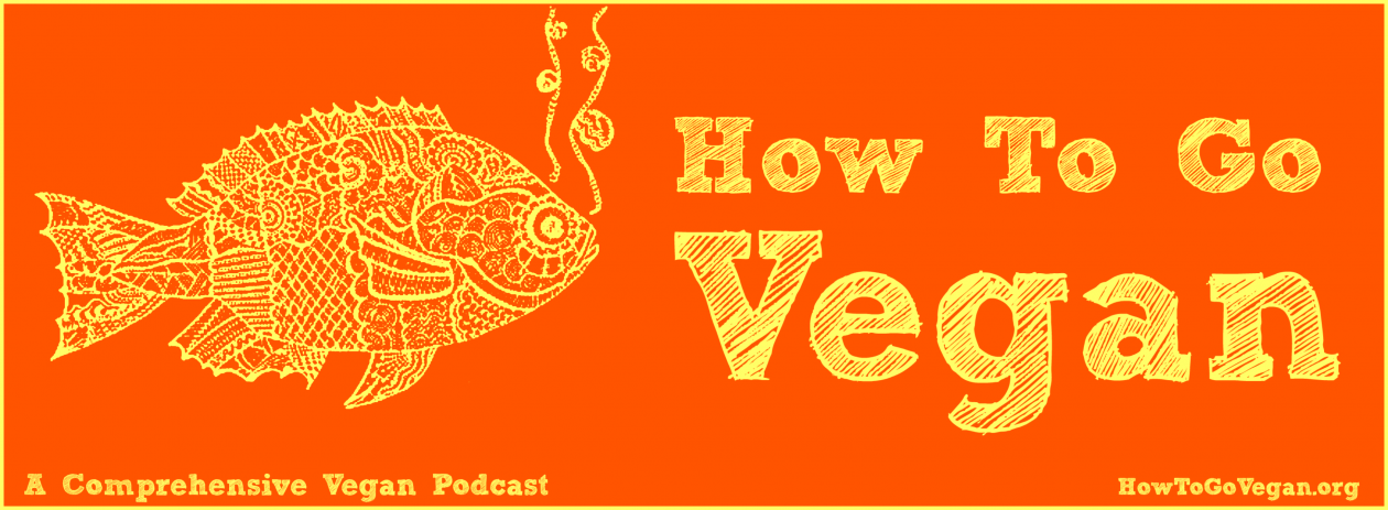 How To Go Vegan Podcast : A Comprehensive Resource for Those Interested in Becoming Vegan