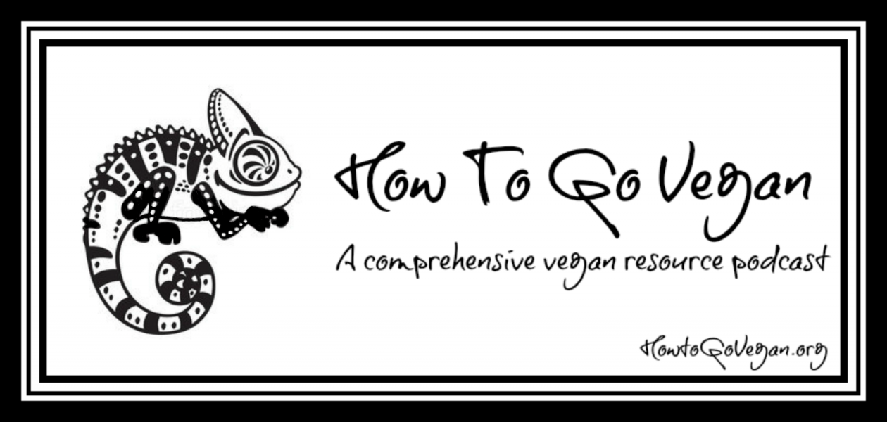 How To Go Vegan Podcast : A Comprehensive Resource for Those Interested in Becoming Vegan