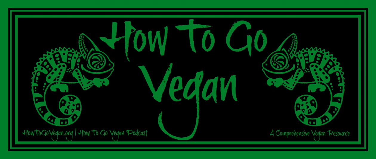 How To Go Vegan Podcast : A Comprehensive Resource for Those Interested in Becoming Vegan