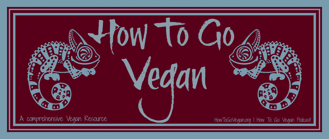 How To Go Vegan Podcast : A Comprehensive Resource for Those Interested in Becoming Vegan