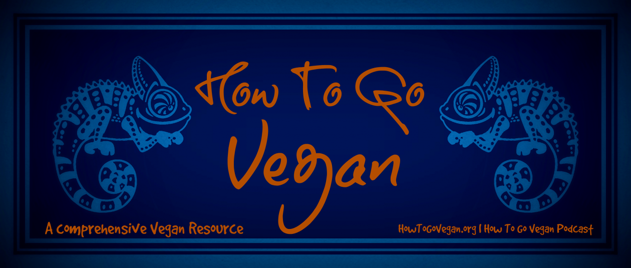 How To Go Vegan Podcast : A Comprehensive Resource for Those Interested in Becoming Vegan