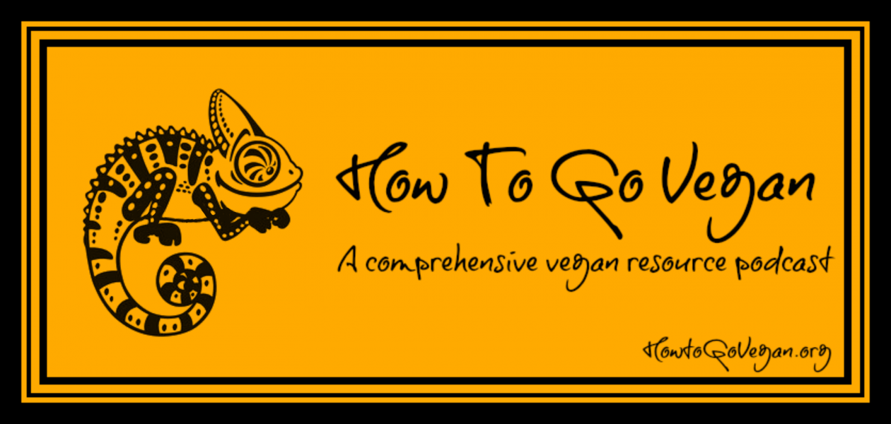 How To Go Vegan Podcast : A Comprehensive Resource for Those Interested in Becoming Vegan