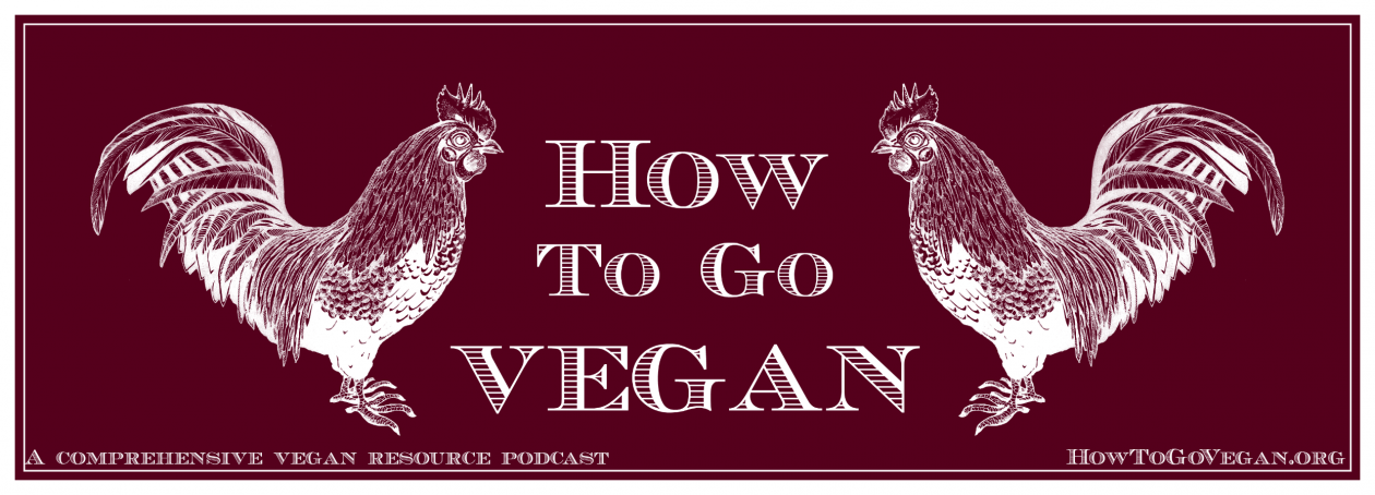 How To Go Vegan Podcast : A Comprehensive Resource for Those Interested in Becoming Vegan