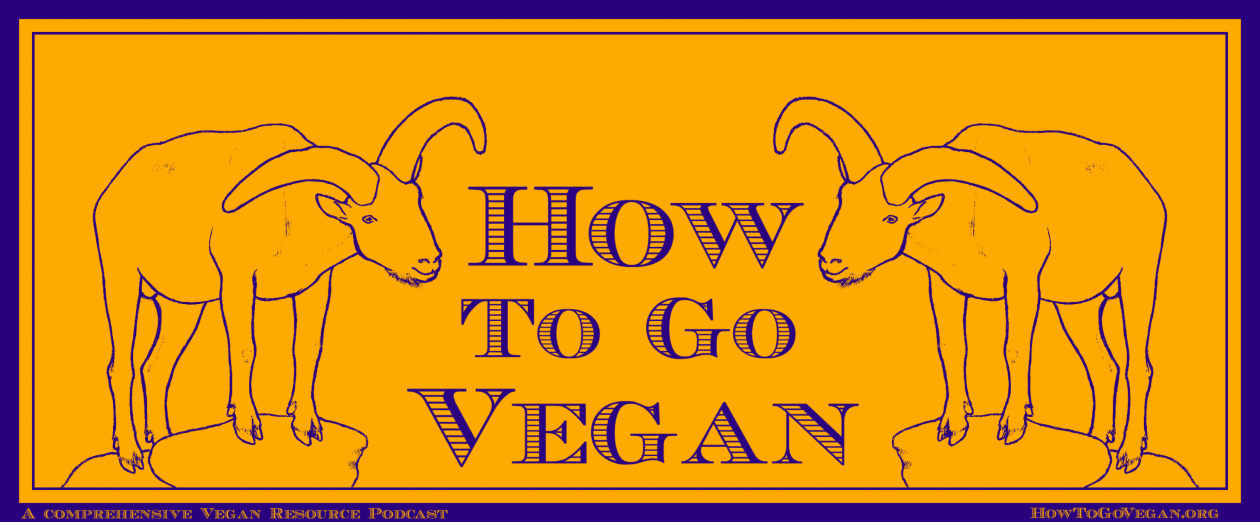 How To Go Vegan Podcast : A Comprehensive Resource for Those Interested in Becoming Vegan