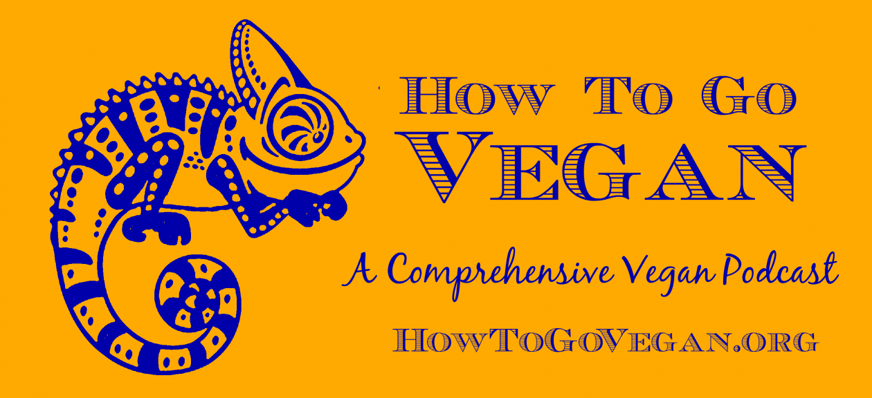 How To Go Vegan Podcast : A Comprehensive Resource for Those Interested in Becoming Vegan