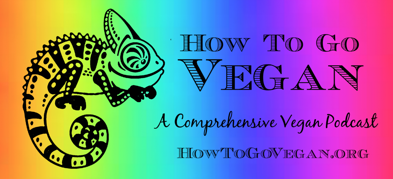 How To Go Vegan Podcast : A Comprehensive Resource for Those Interested in Becoming Vegan